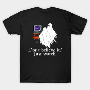 Paranormal Don't Believe It Just Watch (Ghosts) T-Shirt